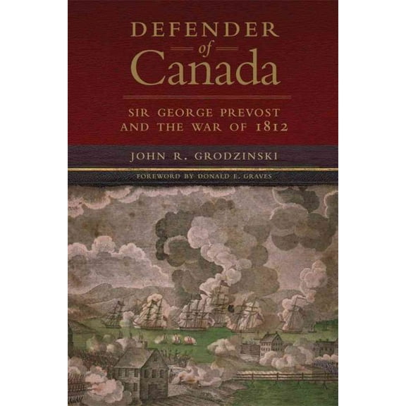 Campaigns and Commanders Series: Defender of Canada : Sir George Prevost and the War of 1812 (Series #40) (Hardcover)