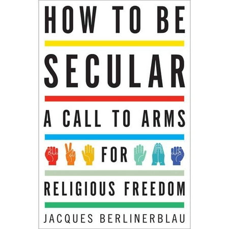How to Be Secular : A Call to Arms for Religious