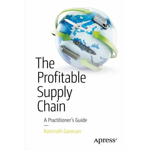 The Profitable Supply Chain: A Practitioner's Guide, (Paperback)