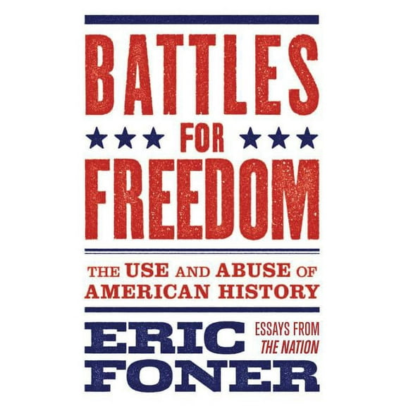 Battles for Freedom: The Use and Abuse of American History, (Paperback)