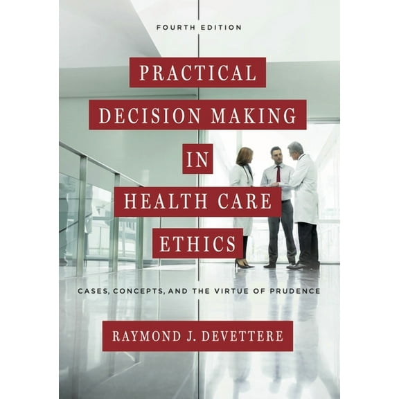 Practical Decision Making in Health Care Ethics: Cases, Concepts, and the Virtue of Prudence, Fourth Edition, (Paperback)