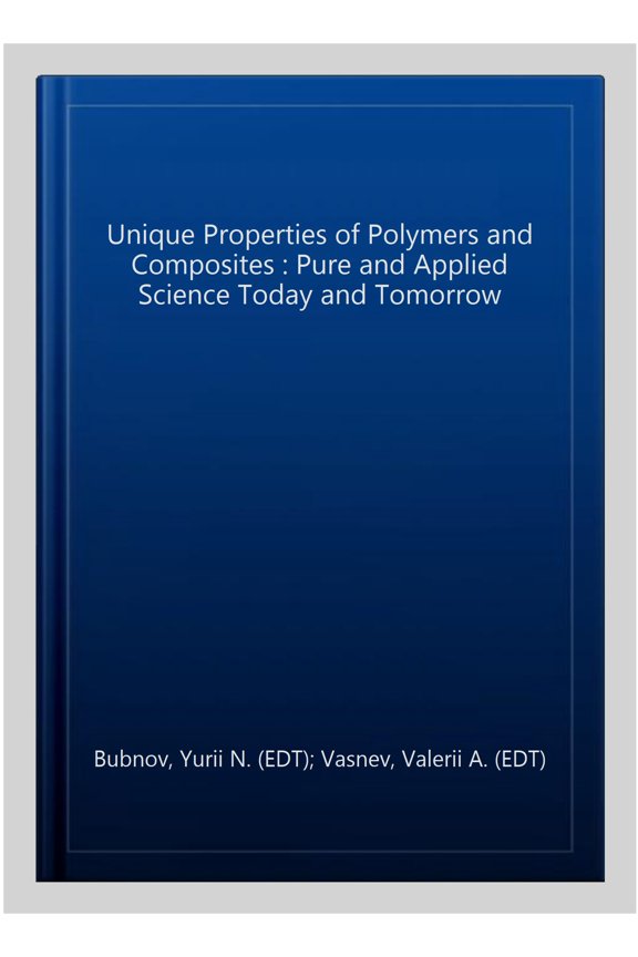 Pre-Owned Unique Properties of Polymers and Composites : Pure and Applied Science Today and Tomorrow