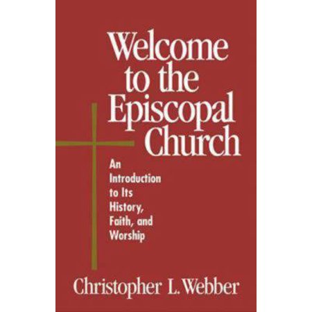Welcome to the Episcopal Church: An Introduction to Its History, Faith, and Worship