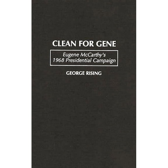 Clean for Gene: Eugene McCarthy's 1968 Presidential Campaign, (Hardcover)
