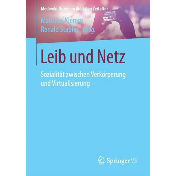 Medienkulturen Im Digitalen Zeitalter Leib Und Netz: SozialitÃ¤t Zwischen VerkÃ¶rperung Und Virtualisierung, (Paperback)