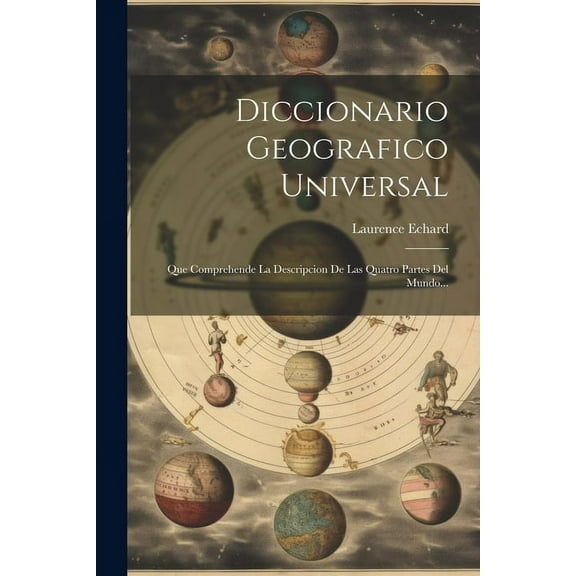 Diccionario Geografico Universal: Que Comprehende La Descripcion De Las Quatro Partes Del Mundo... (Paperback)