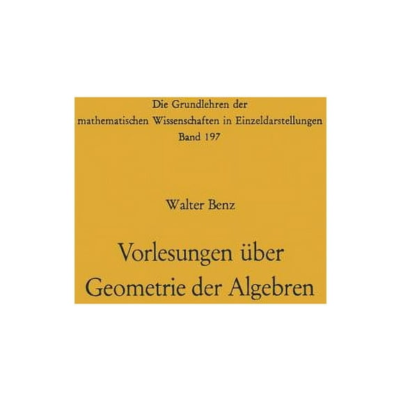 Grundlehren Der Mathematischen Wissensch Vorlesungen Über Geometrie Der Algebren: Geometrien Von Möbius, Laguerre-Lie, Minkowski in Einheitlicher Und Grundlageng, Book 197, (Paperback)