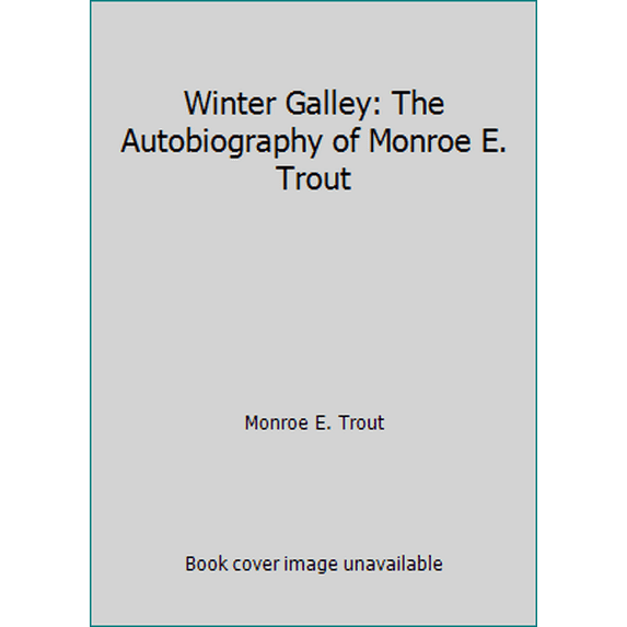 Pre-Owned Winter Galley: The Autobiography of Monroe E. Trout (Hardcover) 0615256546 9780615256542