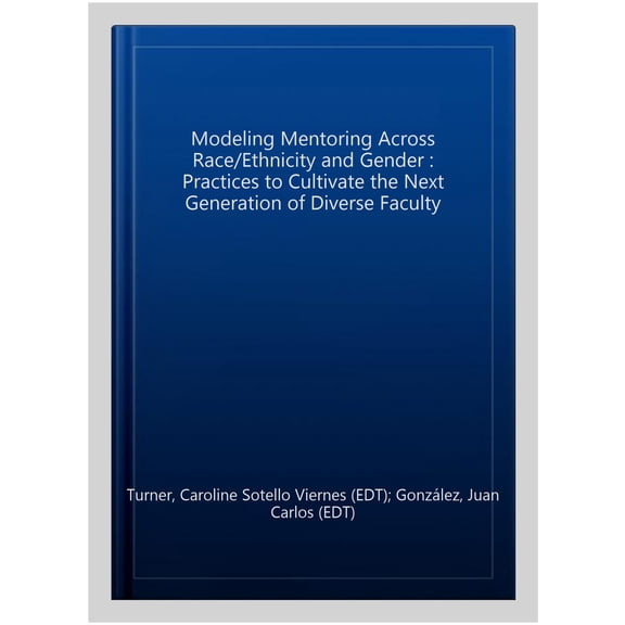Pre-Owned Modeling Mentoring Across Race/Ethnicity and Gender: Practices to Cultivate the Next Generation of Diverse Faculty (Paperback)