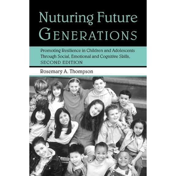 Nurturing Future Generations: Promoting Resilience in Children and Adolescents Through Social, Emotional and Cognitive S, (Paperback)