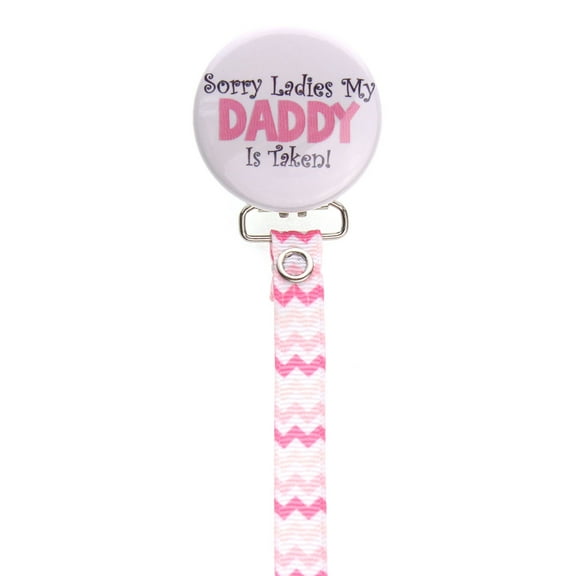 Sorry Ladies My Daddy is Taken Pacifier Clip