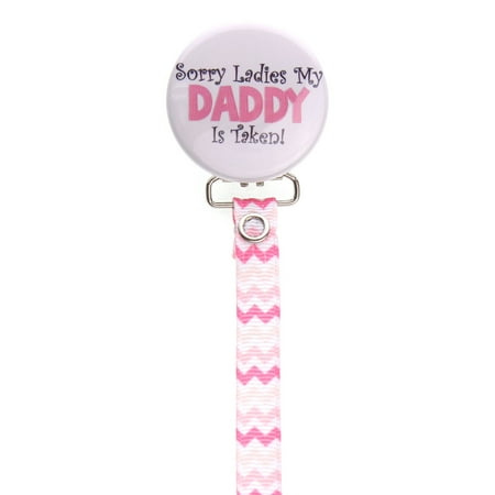 Sorry Ladies My Daddy is Taken Pacifier Clip