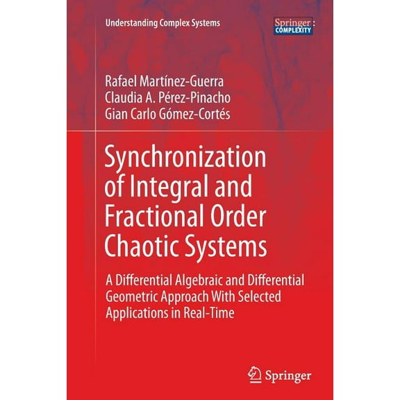 Understanding Complex Systems Synchronization of Integral and Fractional Order Chaotic Systems: A Differential Algebraic and Differential Geometric Ap, (Paperback)