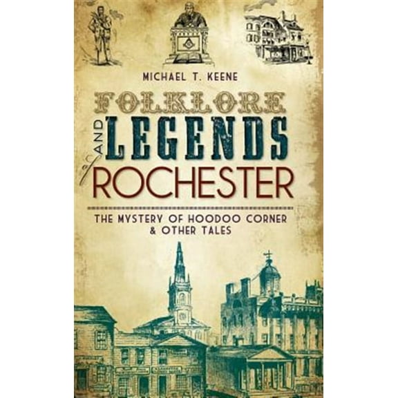 Folklore and Legends of Rochester: The Mystery of Hoodoo Corner & Other Tales (Hardcover)