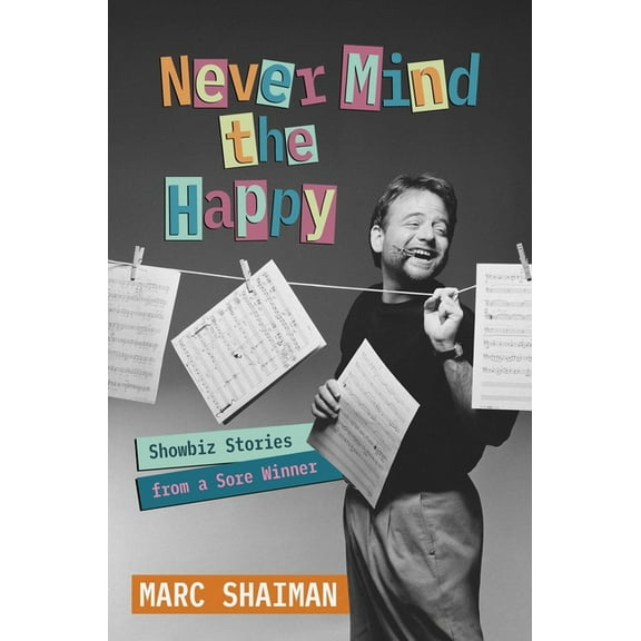 Never Mind the Happy: Showbiz Stories from a Sore Winner, (Hardcover)