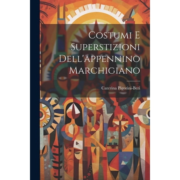 Costumi E Superstizioni Dell'appennino Marchigiano (Paperback)