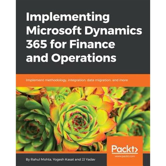 Pre-Owned Implementing Microsoft Dynamics 365 for Finance and Operations: Implement methodology, integration, data migration, and more (Paperback)