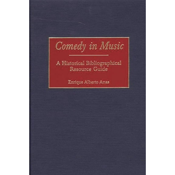 Comedy in Music: A Historical Bibliographical Resource Guide, (Hardcover)