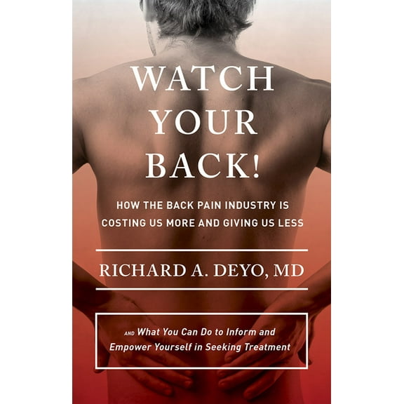 Culture and Politics of Health Care Work Watch Your Back!: How the Back Pain Industry Is Costing Us More and Giving Us Less--And What You Can Do to Inform and Em, (Hardcover)