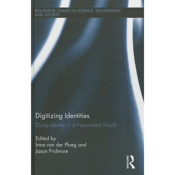 Routledge Studies in Science, Technology Digitizing Identities: Doing Identity in a Networked World, (Hardcover)