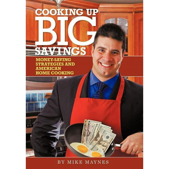 Cooking Up Big Savings : Money-saving Strategies and American Home Cooking