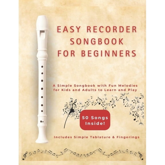 Easy Recorder Songs for Beginners: A Simple Songbook with Fun Melodies for Kids and Adults to Learn and Play, (Paperback)