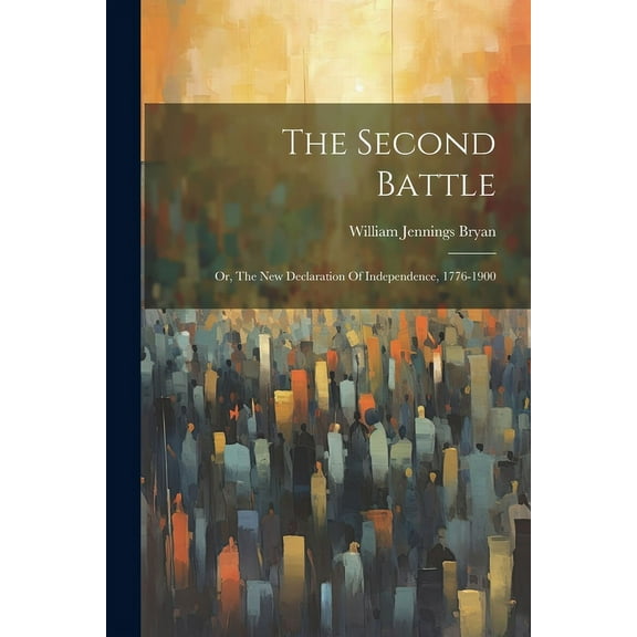 The Second Battle: Or, The New Declaration Of Independence, 1776-1900