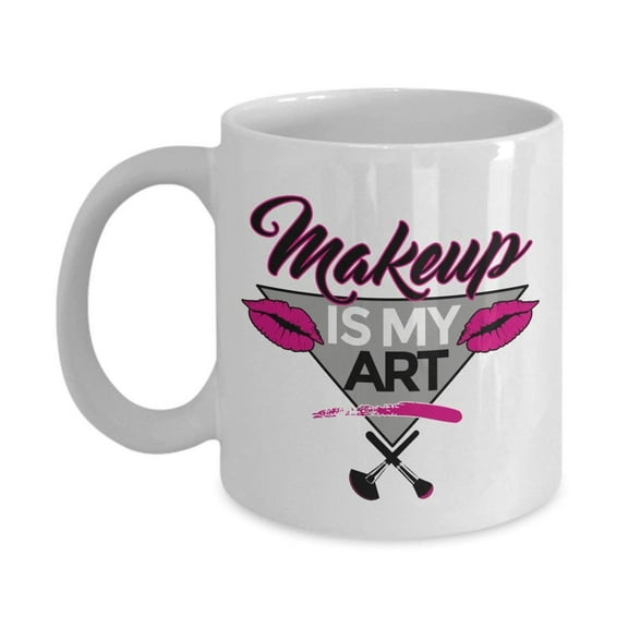Makeup Is My Art Coffee & Tea Gift Mug Supplies For Professional Make Up Artist And Sassy Gifts For Freelance Cosmetologist