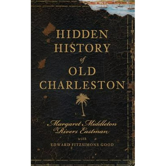 Hidden History of Old Charleston (Hardcover)