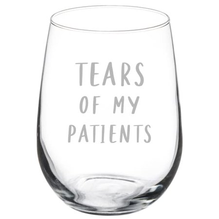 

Wine Glass Goblet Wine Tears Of My Patients Funny Doctor Physical Speech Respiratory Occupation Therapist (17 oz Stemless)