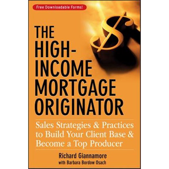 Pre-Owned The High-Income Mortgage Originator: Sales Strategies and Practices to Build Your Client Base and Become a Top Producer (Hardcover) 0470137312 9780470137314