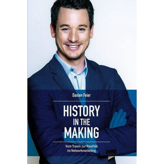 History in the Making : Vom Traum zur Realität im Networkmarketing (Paperback)