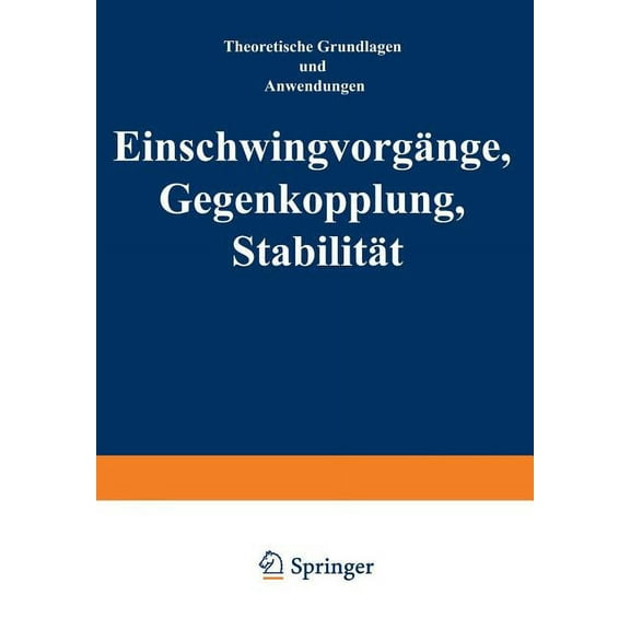 EinschwingvorgÃ¤nge Gegenkopplung, StabilitÃ¤t: Theoretische Grundlagen Und Anwendungen, (Paperback)