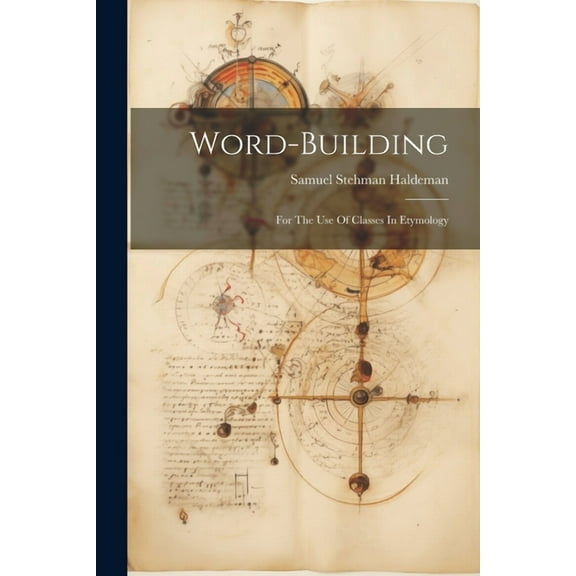 Word-building: For The Use Of Classes In Etymology (Paperback)