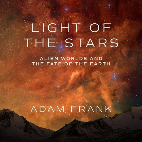 Light of the Stars: Alien Worlds and the Fate of the Earth (Audiobook)