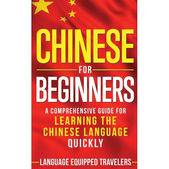 Chinese for Beginners: A Comprehensive Guide for Learning the Chinese Language Quickly, (Hardcover)