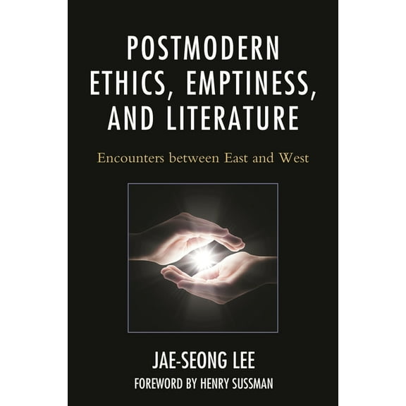 Studies in Comparative Philosophy and Re Postmodern Ethics, Emptiness, and Literature: Encounters Between East and West, (Paperback)