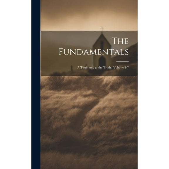 The Fundamentals; a Testimony to the Truth.. Volume 1-7 (Hardcover)