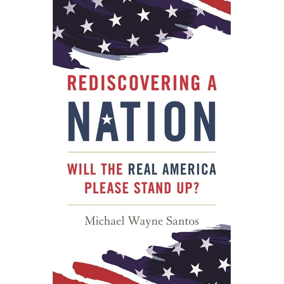 Rediscovering a Nation: Will the Real America Please Stand Up?, (Hardcover)