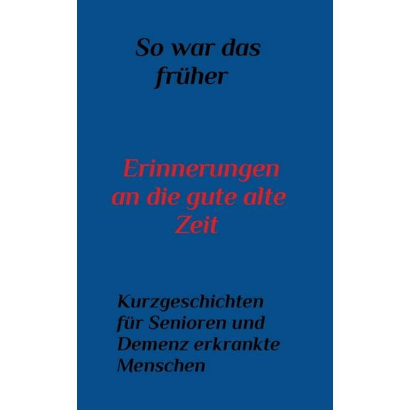 So war das FrÃ¼her: Erinnerungen an die gute alte Zeit, (Paperback)