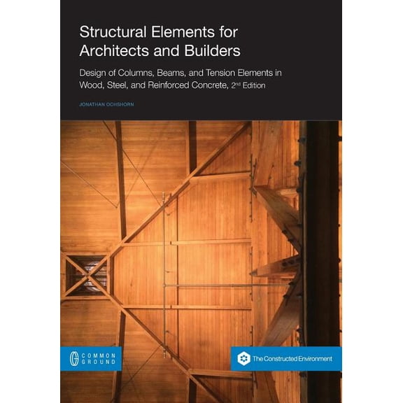 Structural Elements for Architects and Builders: Design of Columns, Beams, and Tension Elements in Wood, Steel, and Reinforced Concrete, 2nd Edition (Paperback)