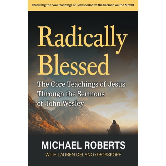 Michael Roberts: The Seasons of the Chri Radically Blessed: The Core Teachings of Jesus through the Sermons of John Wesley, (Paperback)