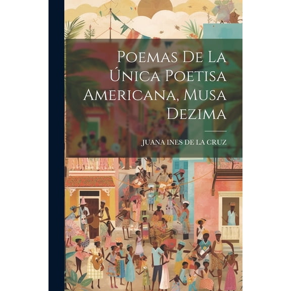 Poemas De La Única Poetisa Americana, Musa Dezima (Paperback)