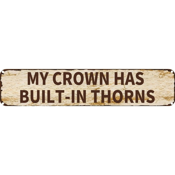 Vintage Tin Sign Retro Metal Wall Decor MY CROWN HAS BUILT-IN THORNS Rustic Aluminum Plaque for Home,Bar,Kitchen,Garage,Man Cave 4x16 Inch