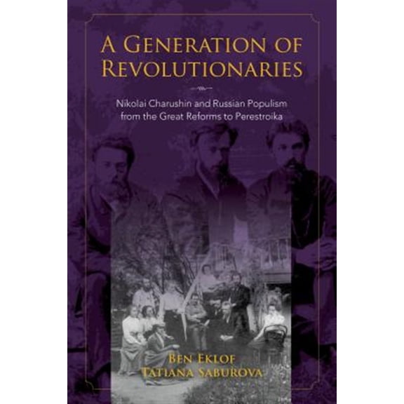 Pre-Owned A Generation of Revolutionaries: Nikolai Charushin and Russian Populism from the Great Reforms to Perestroika, (Hardcover)