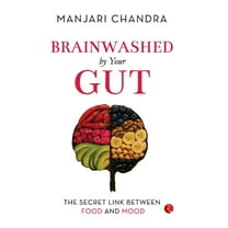 Brainwashed by Your Gut: The Secret Link Between Food and Mood, (Paperback)