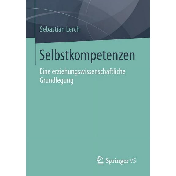 Selbstkompetenzen: Eine Erziehungswissenschaftliche Grundlegung, (Paperback)