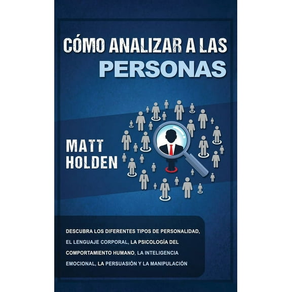 CÃ³mo Analizar a las Personas: Descubra los diferentes tipos de personalidad, el lenguaje corporal, la psicologÃ­a del com, (Hardcover)