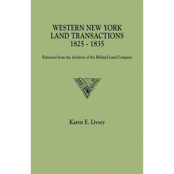 Western New York Land Transactions, 1825-1835. Extracted from the Archives of the Holland Land Company, (Paperback)