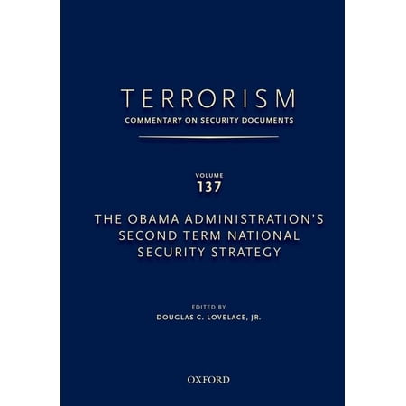 Terrorism: Commentary on Security Docume Terrorism: Commentary on Security Documents Volume 137: The Obama Administration s Second Term National Security Strateg (Hardcover)